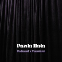 Parda Hata - Single - Pahaad & Vaaman