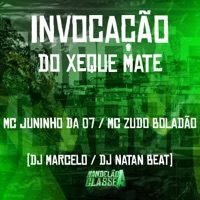 Invocação do Xeque Mate (feat. Mc Juninho da 07) - Single - MC Zudo Boladão, DJ Marcelo & Dj Natan Beat