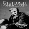 Dietrich Bonhoeffer: A Life from Beginning to End (Unabridged) - Hourly History