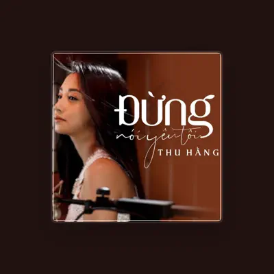 Listen to Thu Hang, watch music videos, read bio, see tour dates & more!