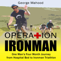 George Mahood - Operation Ironman: One Man's Four Month Journey from Hospital Bed to Ironman Triathlon (Unabridged) artwork