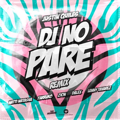 DJ No Pare (feat. Natti Natasha, Farruko, Zion, Dalex & Lenny Tavárez)  [Remix] - Justin Quiles | Shazam