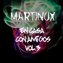 En Casa Con Amigos, Vol. 3 - Martinox En Casa Con Amigos, Vol. 3 - Martinox