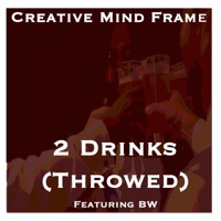 2 Drinks (Throwed) [feat. BW] - Single - Creative Mind Frame
