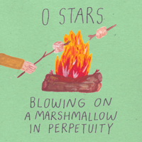 0 Stars - Blowing on a Marshmallow in Perpetuity artwork