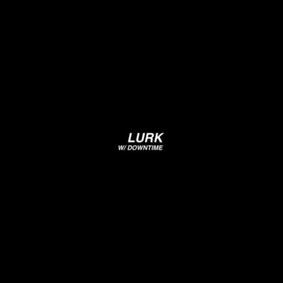 Lurk (feat. Downtime) - Single