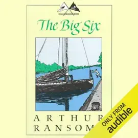 The Big Six: Swallows and Amazons Series (Unabridged)