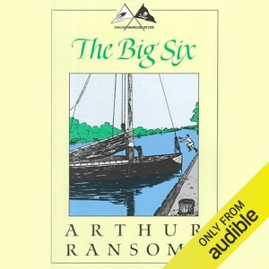 The Big Six: Swallows and Amazons Series (Unabridged)