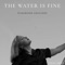 The Water Is Fine (Crimson Edition) - Chloe Ament lyrics