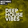 Nothing But... Deep House Vibes, Vol. 03