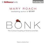 Bonk: The Curious Coupling of Science and Sex (Unabridged) - Mary Roach