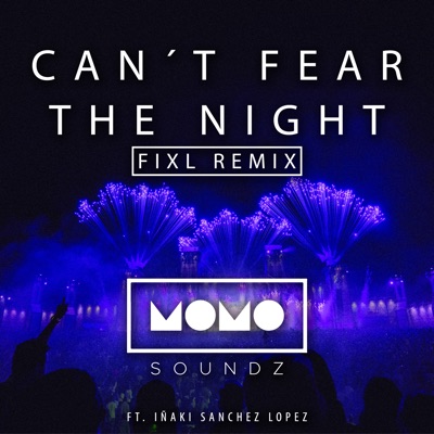 Can't Fear the Night (feat. Iñaki Sanchez Lopez) [Fixl Remix] - Single