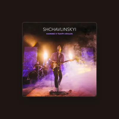 Listen to Shchavlinskyi, watch music videos, read bio, see tour dates & more!