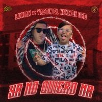 Ya No Quiero Na (feat. Luxian) - Single - Yastin El Nene De Oro