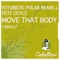 Move That Body - Futuristic Polar Bears & Pete Doyle lyrics
