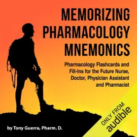 Memorizing Pharmacology Mnemonics: Pharmacy Flashcards and Fill-Ins for the Future Nurse, Doctor, Physician Assistant, and Pharmacist (Unabridged)