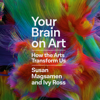 Your Brain on Art: How the Arts Transform Us (Unabridged) - Susan Magsamen & Ivy Ross