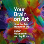 Your Brain on Art: How the Arts Transform Us (Unabridged) - Susan Magsamen &amp; Ivy Ross Cover Art