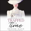 Trapped in Time (A Modern-Historic Love Story): Time Travel, Book 1 (Unabridged) - Denise Daye