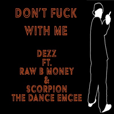 Don't Fuck With Me (feat. Raw B Money & Scorpion the Dance Emcee) - Single