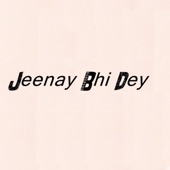 Jeenay Bhi Dey artwork