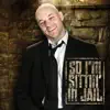 So .... I'm sitting in jail