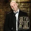 So .... I'm sitting in jail