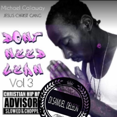Don't Need Lean Volume 3 Mixtape (Slowed and Chopped) [feat. Archangel Michael]
