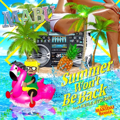 Summer Won't Be Back feat.EXILE ATSUSHI~EXILE MAKIDAI Remix~ - Single - Mäbu