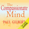 The Compassionate Mind (Unabridged) - Paul Gilbert