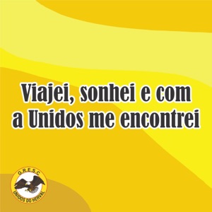 Viajei, Sonhei e Com a Unidos Me Encontrei