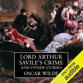 Lord Arthur Savile's Crime and Other Stories (Unabridged)