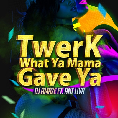 Twerk What Ya Mama Gave Ya (feat. Ant Liva) - Single