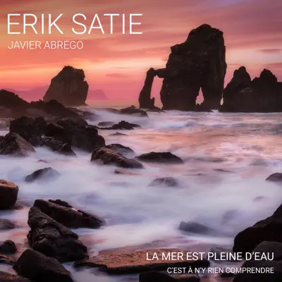 La mer est pleine d'eau, c'est a n'y rien comprendre - Single - Erik Satie