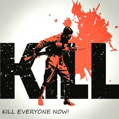 Kill Everyone Now - Single - Kill (the)