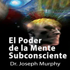 El Poder De La Mente Subconsciente [The Power of the Subconscious Mind]