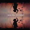 Mai più distanti (feat. Mariangela Schiena, Piera Giodice, Danilo Piceno, Francesca D’Ambrosia, Sonia Gigli, Annalucia D’Amico, Chiara Spina, Francesca Matarrelli, Carmen Carone, Alberto Calò, Antonietta Roma & Rosy Argese) - Single