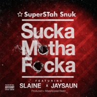 Sucka Mutha Fucka (feat. Slaine & Jaysaun) - Single - Superstah Snuk