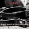 Slave! - Angry North & Boris's Bitches lyrics
