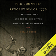 The Counter-Revolution of 1776: Slave Resistance and the Origins of the United States of America (Unabridged)