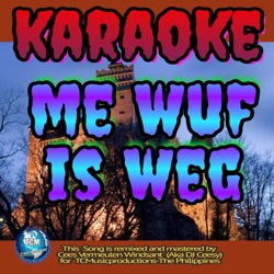 Me Wuf Is Weg (Karaoke Version)