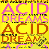 Acid Dreams: The Complete Social History of LSD: The CIA, the Sixties, and Beyond (Unabridged)