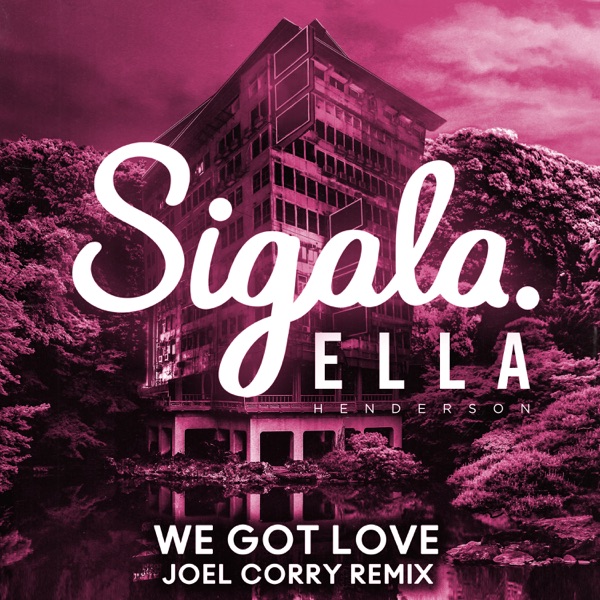 We Got Love (Joel Corry Remix) [feat. Ella Henderson] - Single - Sigala