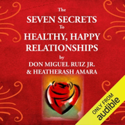 The Seven Secrets to Healthy, Happy Relationships (Unabridged)