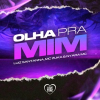 Olha pra Mim - Single - Luiz Santanna, MC Zuka & Nyara MC