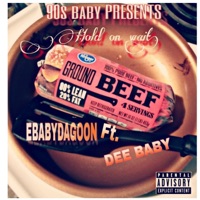 Hold on Wait (feat. Dee Baby) - Single - EbabyDaGoon