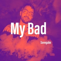My Bad - Single - Savegabe