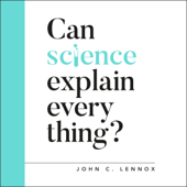 Can Science Explain Everything?: Oxford Apologetics (Unabridged) - John Lennox Cover Art