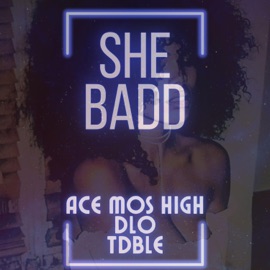 She Badd (feat. Ace Mos High & DLo) TDBLE