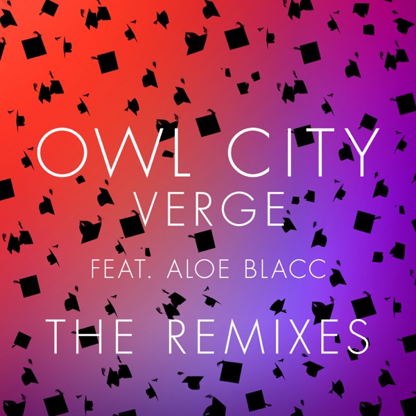 Verge (The Remixes) [feat. Aloe Blacc] - Single - Owl City